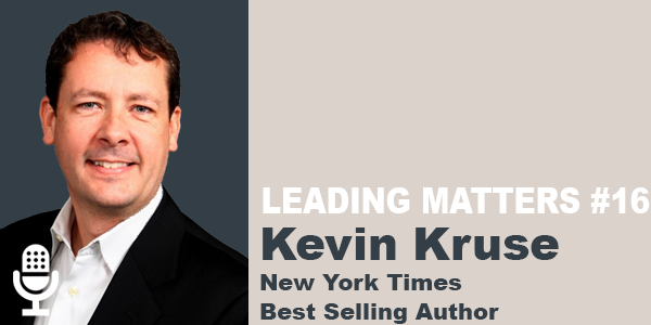 Leading Matters #16: Kevin Kruse NYT Best Selling Author